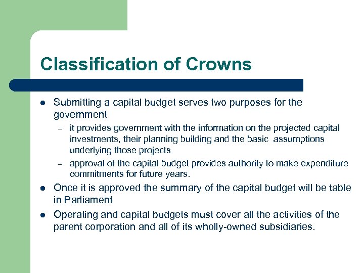 Classification of Crowns l Submitting a capital budget serves two purposes for the government