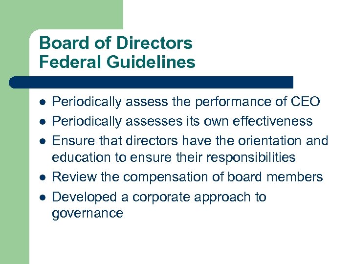 Board of Directors Federal Guidelines l l l Periodically assess the performance of CEO