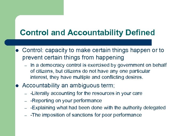 Control and Accountability Defined l Control: capacity to make certain things happen or to