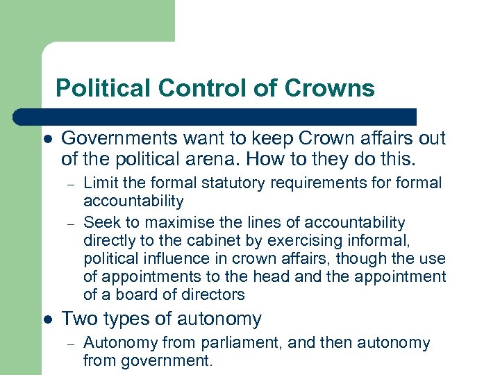 Political Control of Crowns l Governments want to keep Crown affairs out of the