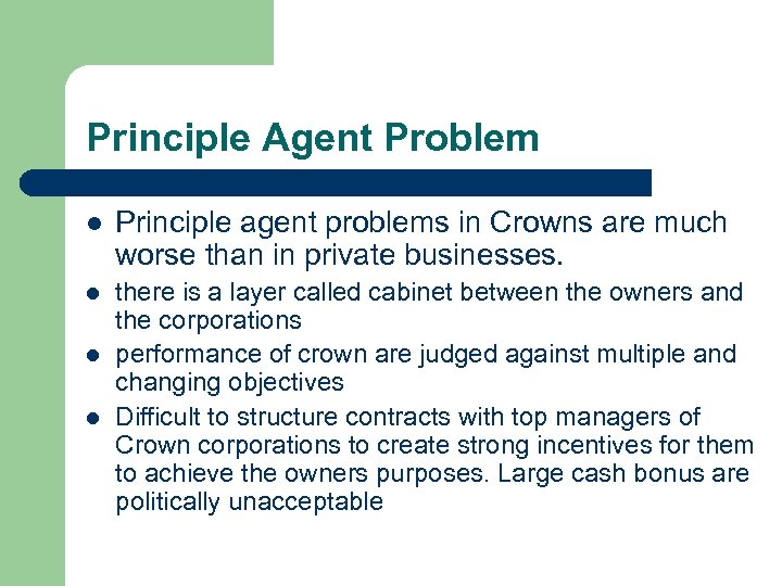 Principle Agent Problem l Principle agent problems in Crowns are much worse than in