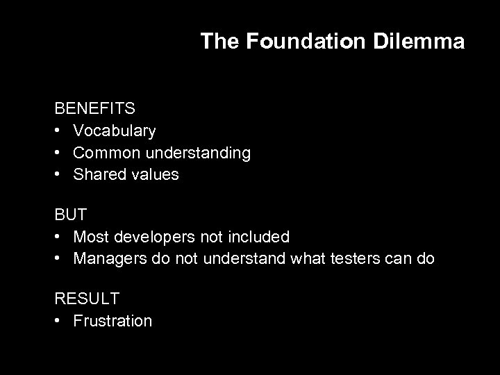 The Foundation Dilemma BENEFITS • Vocabulary • Common understanding • Shared values BUT •