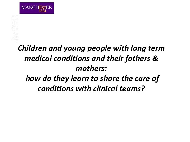 Children and young people with long term medical conditions and their fathers & mothers: