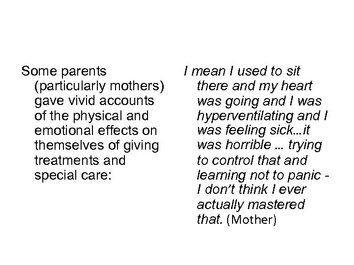 Some parents (particularly mothers) gave vivid accounts of the physical and emotional effects on