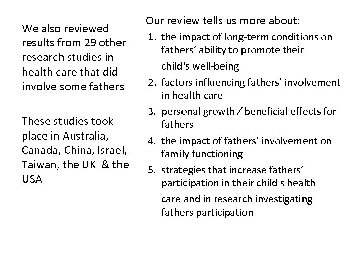 We also reviewed results from 29 other research studies in health care that did