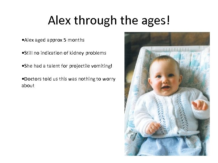 Alex through the ages! • Alex aged approx 5 months • Still no indication