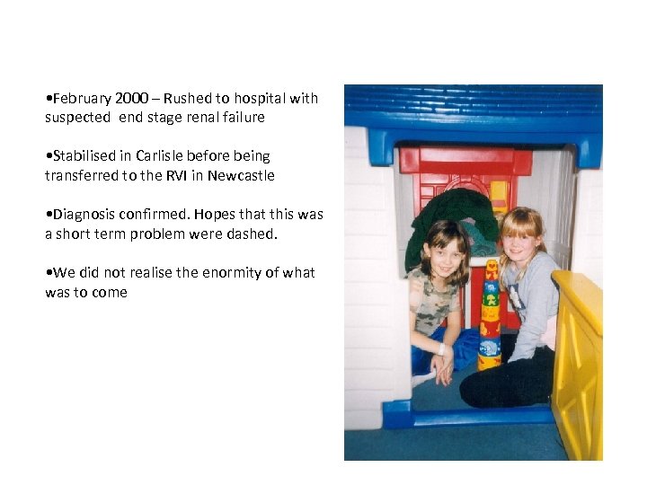  • February 2000 – Rushed to hospital with suspected end stage renal failure