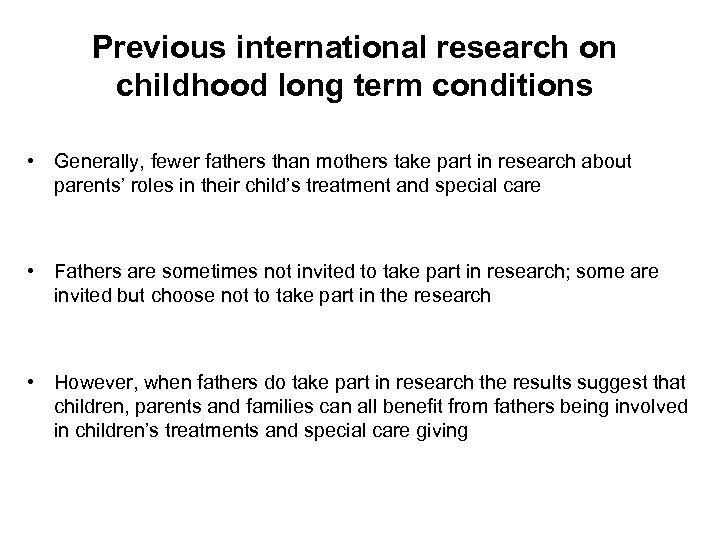 Previous international research on childhood long term conditions • Generally, fewer fathers than mothers