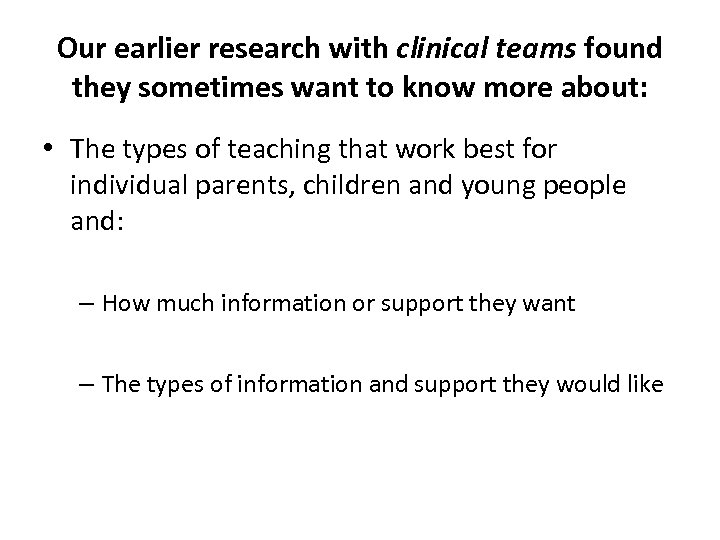 Our earlier research with clinical teams found they sometimes want to know more about: