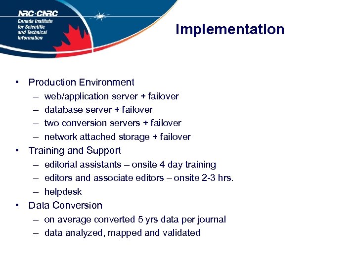 Implementation • Production Environment – web/application server + failover – database server + failover