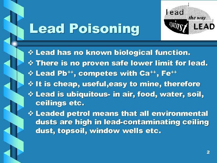 Lead Poisoning v Lead has no known biological function. v There is no proven