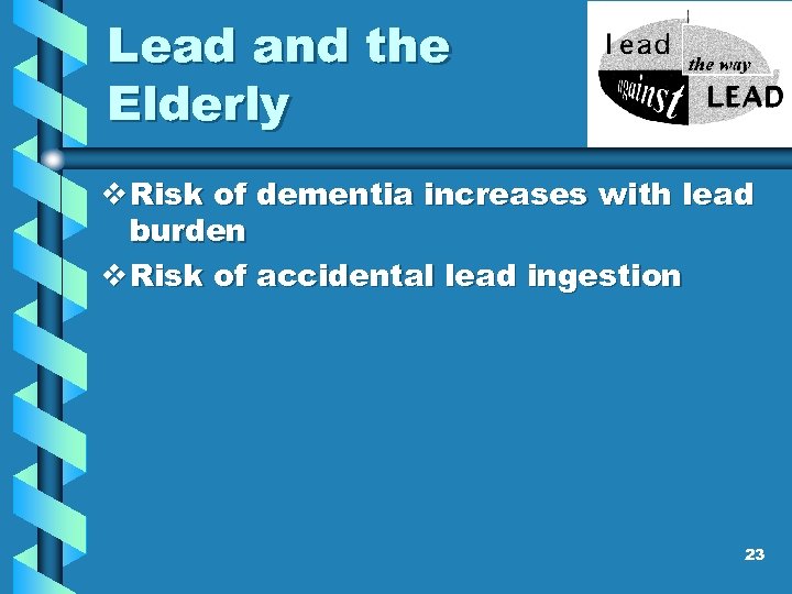 Lead and the Elderly v Risk of dementia increases with lead burden v Risk