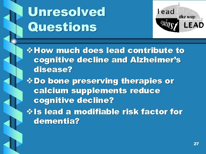Unresolved Questions v How much does lead contribute to cognitive decline and Alzheimer’s disease?
