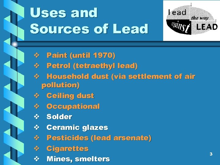 Uses and Sources of Lead v Paint (until 1970) v Petrol (tetraethyl lead) v