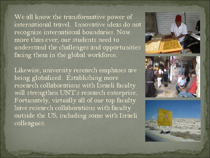 We all know the transformative power of international travel. Innovative ideas do not recognize