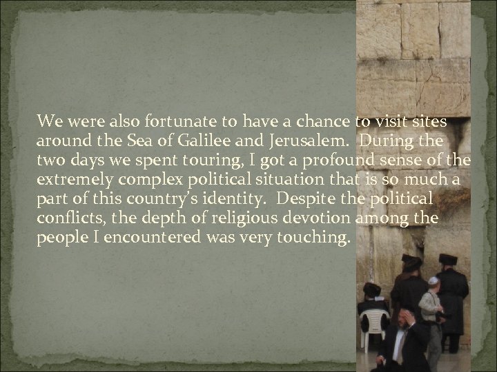  We were also fortunate to have a chance to visit sites around the