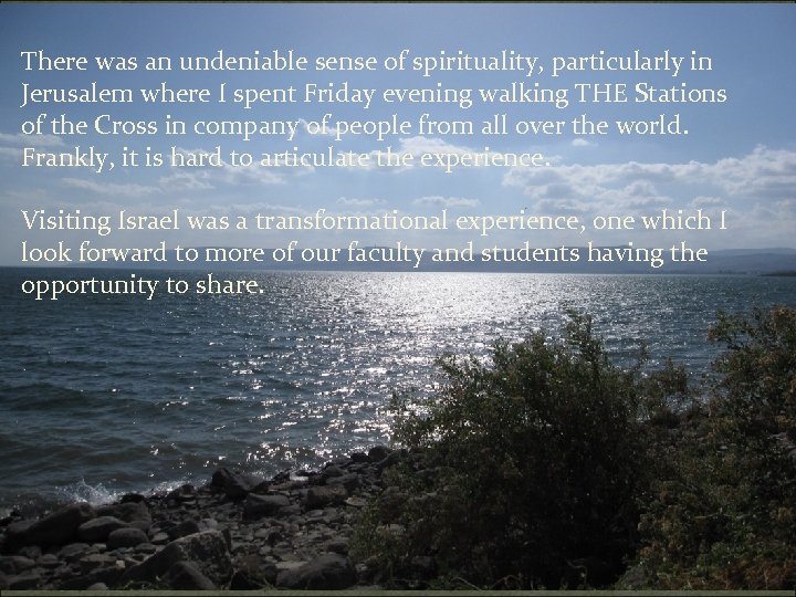 There was an undeniable sense of spirituality, particularly in Jerusalem where I spent Friday