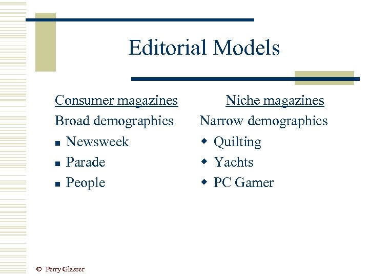 Editorial Models Consumer magazines Broad demographics n Newsweek n Parade n People © Perry