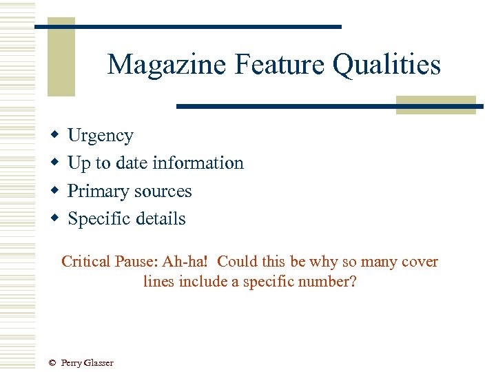 Magazine Feature Qualities w w Urgency Up to date information Primary sources Specific details