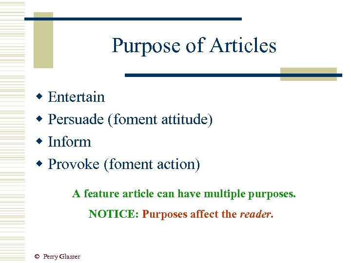 Purpose of Articles w Entertain w Persuade (foment attitude) w Inform w Provoke (foment