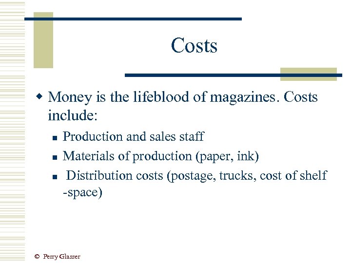 Costs w Money is the lifeblood of magazines. Costs include: n n n Production