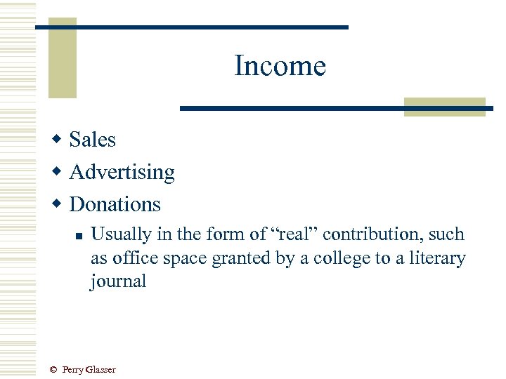 Income w Sales w Advertising w Donations n Usually in the form of “real”