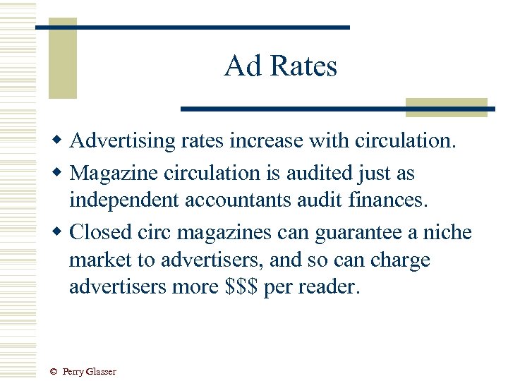 Ad Rates w Advertising rates increase with circulation. w Magazine circulation is audited just