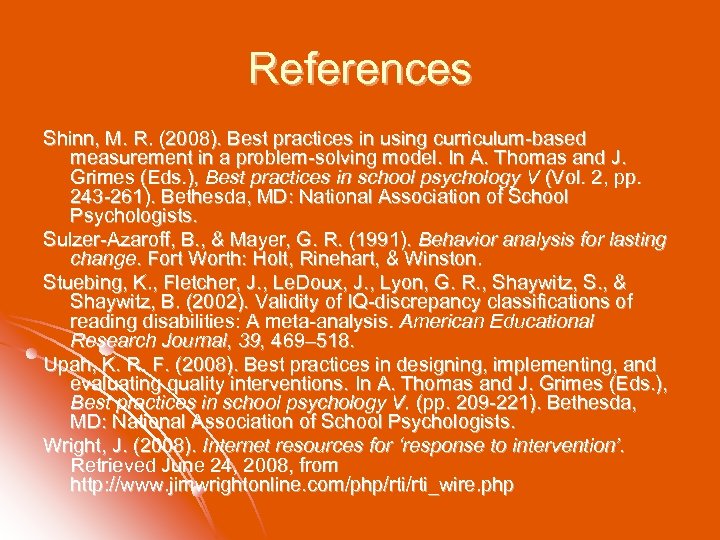 References Shinn, M. R. (2008). Best practices in using curriculum-based measurement in a problem-solving