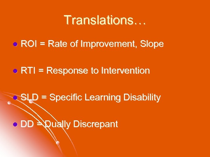 Translations… l ROI = Rate of Improvement, Slope l RTI = Response to Intervention
