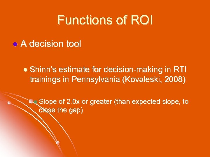 Functions of ROI l A decision tool l Shinn’s estimate for decision-making in RTI
