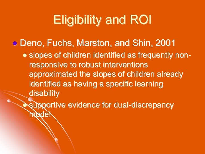 Eligibility and ROI l Deno, Fuchs, Marston, and Shin, 2001 l slopes of children