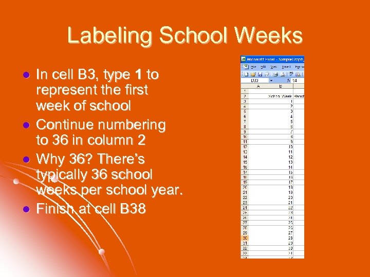 Labeling School Weeks l l In cell B 3, type 1 to represent the