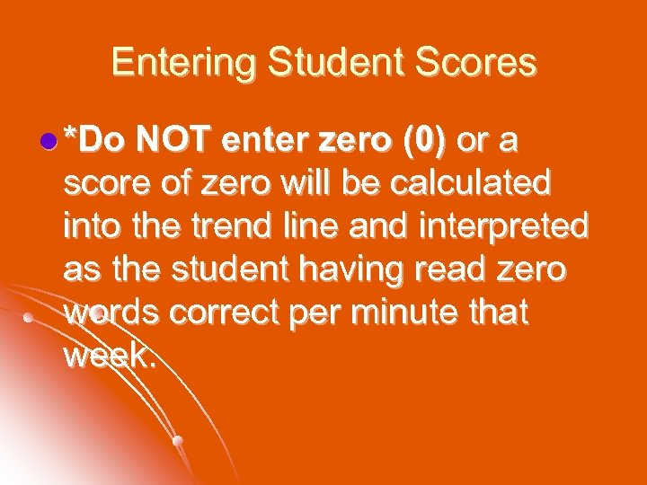 Entering Student Scores l *Do NOT enter zero (0) or a score of zero