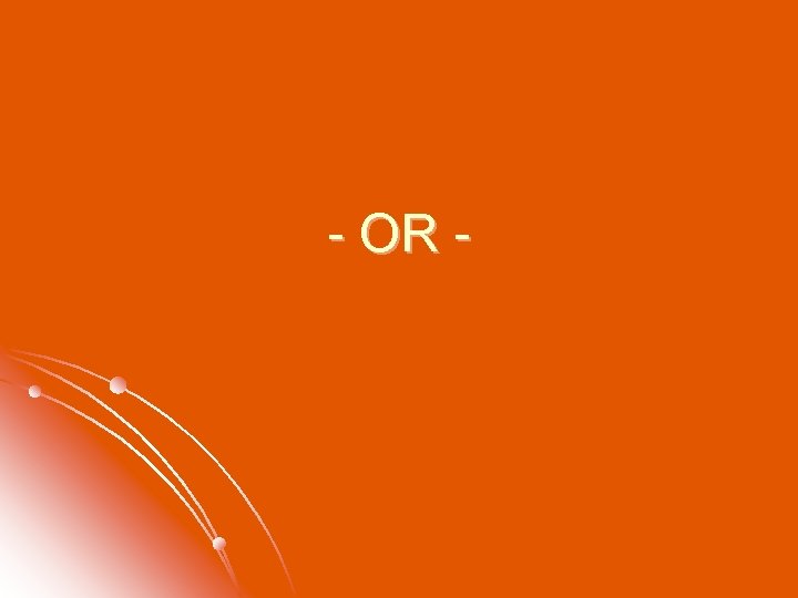 - OR - 