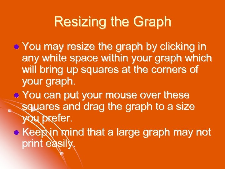 Resizing the Graph l You may resize the graph by clicking in any white