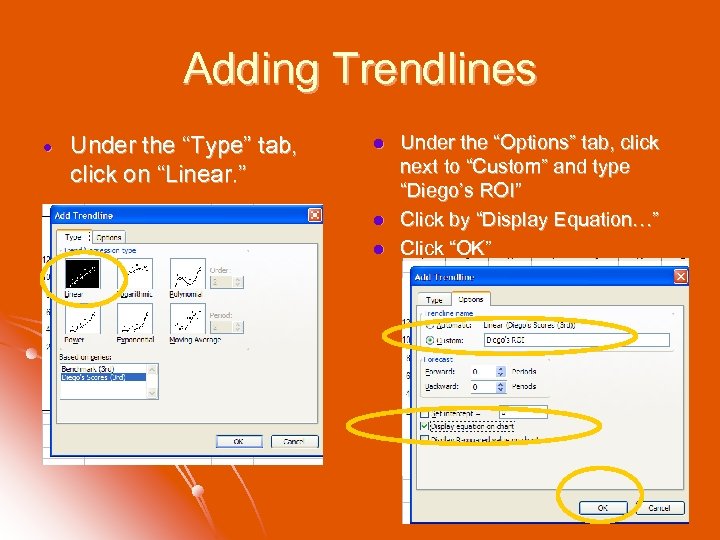 Adding Trendlines Under the “Type” tab, click on “Linear. ” l l l Under
