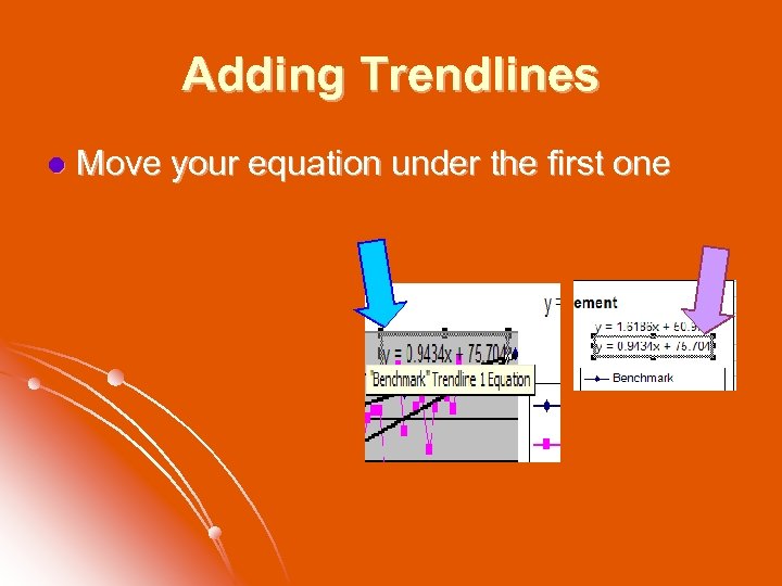 Adding Trendlines l Move your equation under the first one 