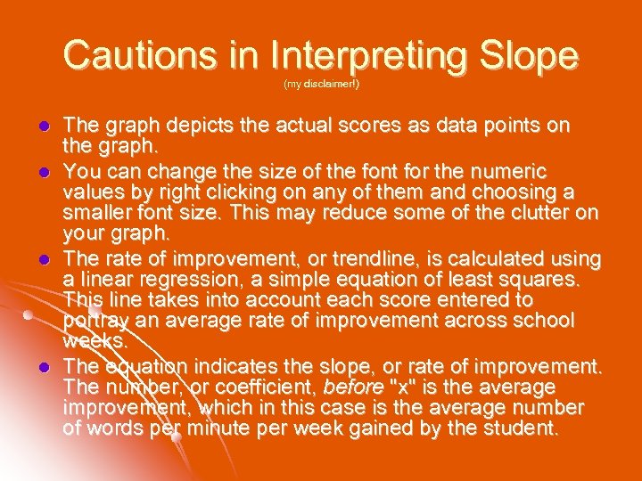 Cautions in Interpreting Slope (my disclaimer!) l l The graph depicts the actual scores
