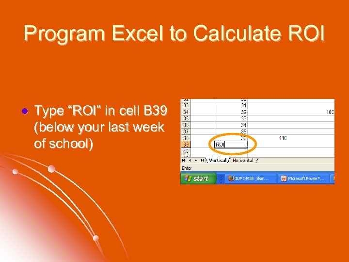 Program Excel to Calculate ROI l Type “ROI” in cell B 39 (below your