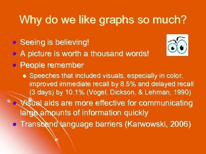 Why do we like graphs so much? l l l Seeing is believing! A
