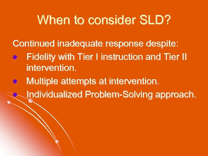 When to consider SLD? Continued inadequate response despite: l Fidelity with Tier I instruction