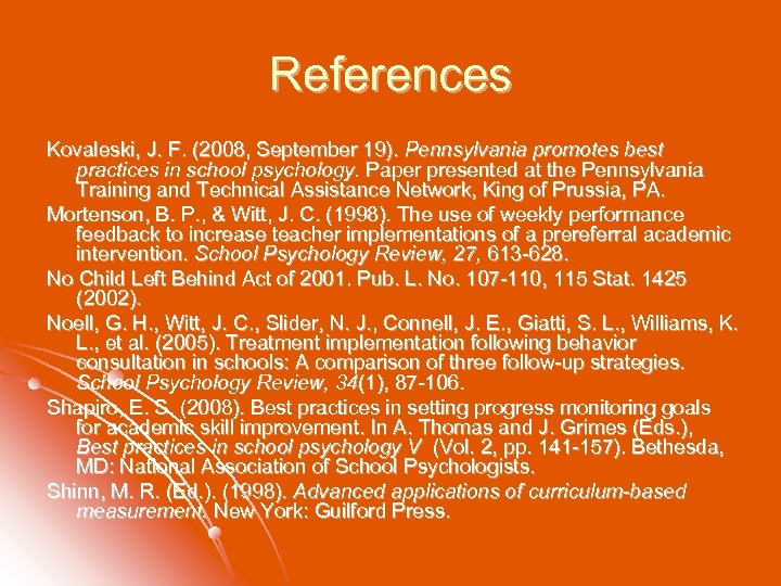 References Kovaleski, J. F. (2008, September 19). Pennsylvania promotes best practices in school psychology.