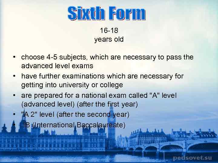16 -18 years old • choose 4 -5 subjects, which are necessary to pass