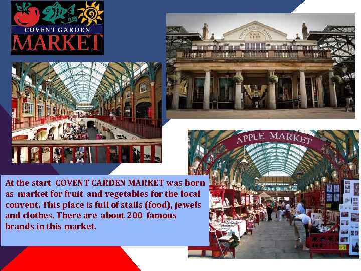 At the start COVENT CARDEN MARKET was born as market for fruit and vegetables