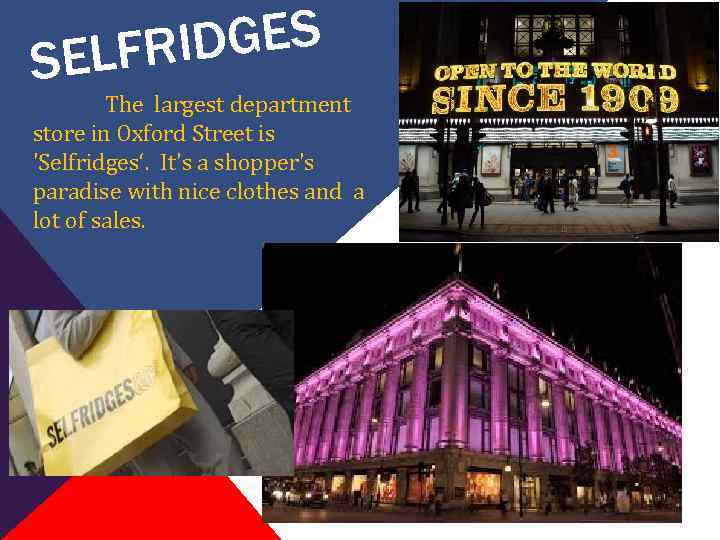 DGES ELFRI S The largest department store in Oxford Street is 'Selfridges‘. It's a