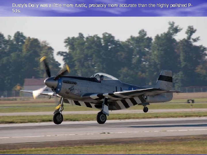 Dusty’s Dolly was a little more rustic, probably more accurate than the highly polished