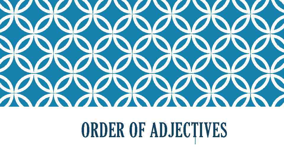 ORDER OF ADJECTIVES 