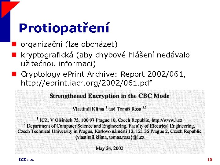 Protiopatření n organizační (lze obcházet) n kryptografická (aby chybové hlášení nedávalo užitečnou informaci) n