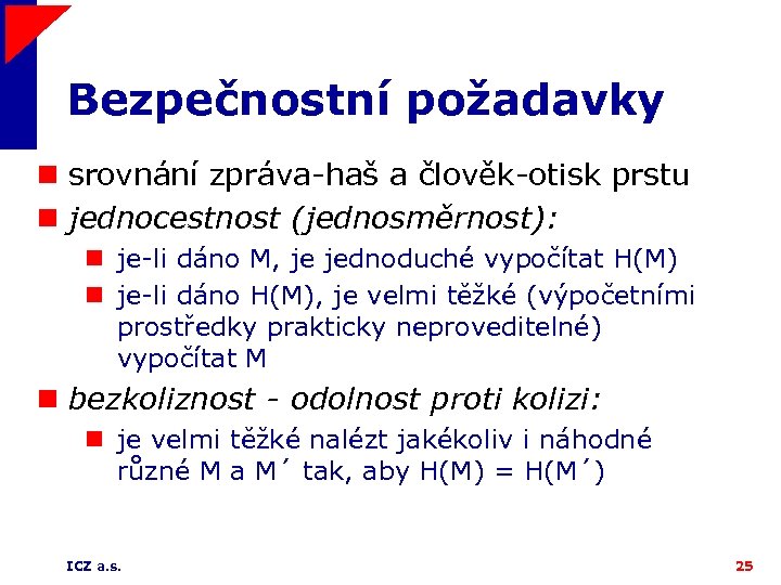 Bezpečnostní požadavky n srovnání zpráva-haš a člověk-otisk prstu n jednocestnost (jednosměrnost): n je-li dáno