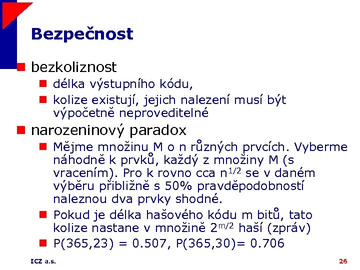 Bezpečnost n bezkoliznost n délka výstupního kódu, n kolize existují, jejich nalezení musí být